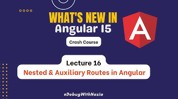 Nested & Auxiliary Routes | Mastering in Angular 15 from Beginner to Advanced Course | Lecture 16