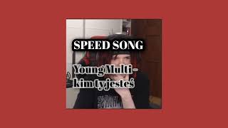 Young Multi- kim ty jesteś (speed song)