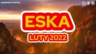 Hity Eska 2022 Luty * Najnowsze Przeboje z Radia 2022 * Najlepsza radiowa muzyka 2022 *