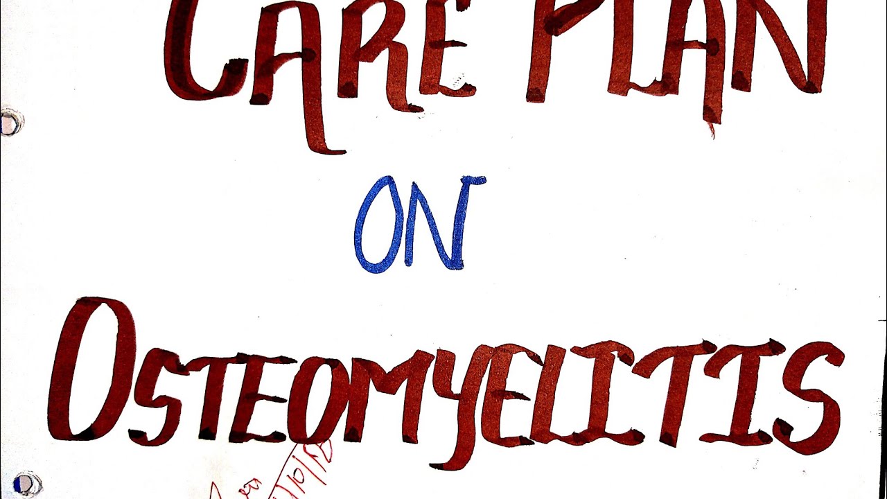 care-plan-on-osteomyelitis-osteomyelitis-careplan-youtube