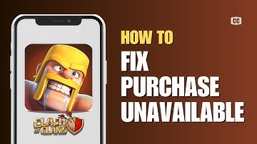 How To Fix Clash Of Clans Purchase Unavailable (Full Guide)