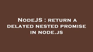 NodeJS : return a delayed nested promise in node.js
