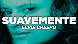 Elvis Crespo - Suavemente Letra