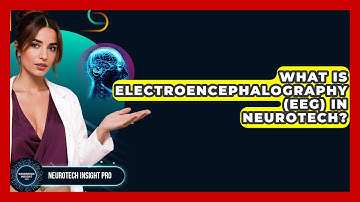 What Is Electroencephalography (EEG) In Neurotech? - Neurotech Insight Pro