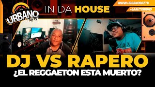¿EL reggaeton ESTA MUERTO? - IN DA HOUSE -dj y rapero Debaten