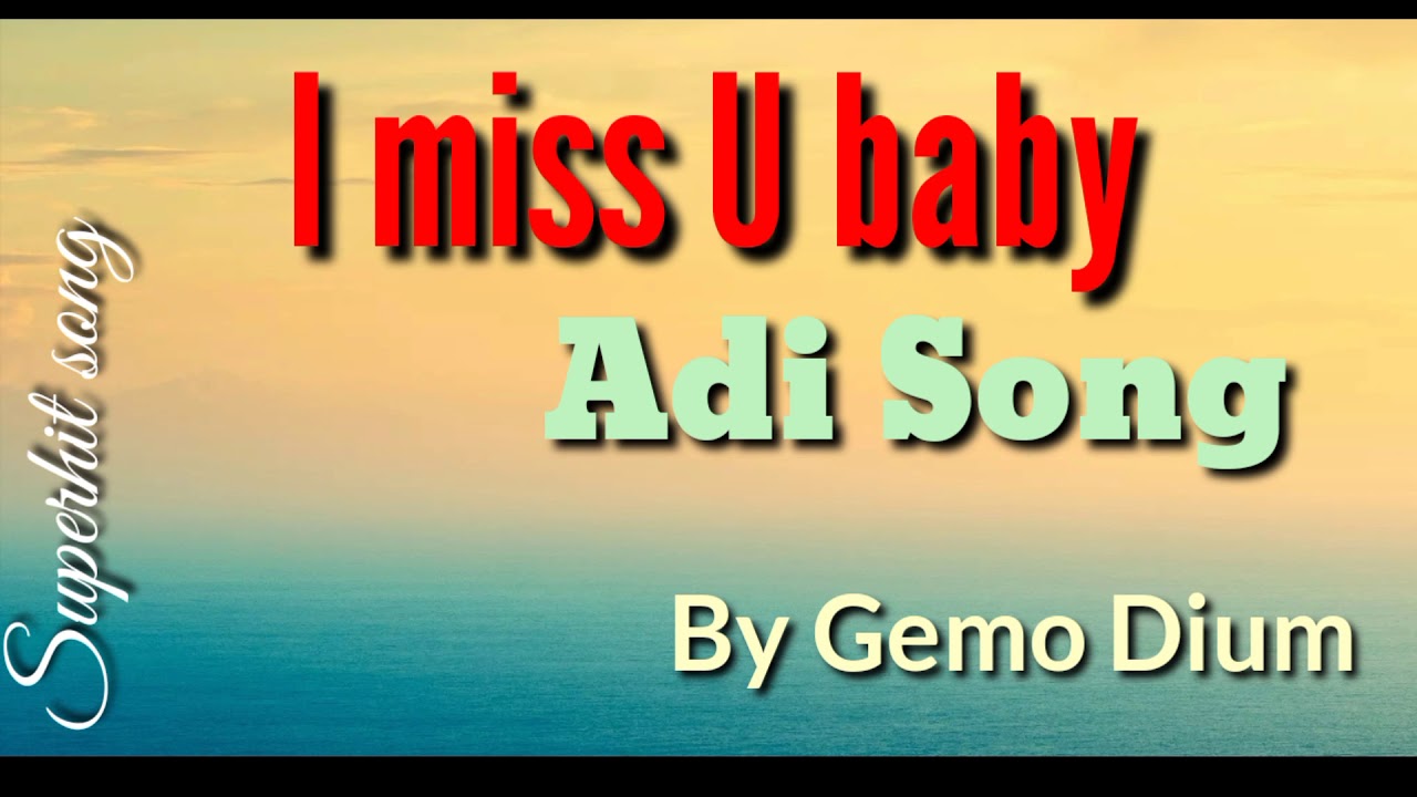 I miss U baby Adi song Gemo Dium  Arunachali Hit song Adi song