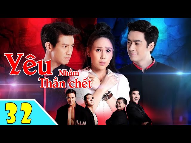 YÊU NHẦM THẦN CHẾT - Tập 32 (CUỐI) ( Lồng Tiếng ) | Phim Bộ Thái Lan Mới Và Hay Nhất Năm 2024