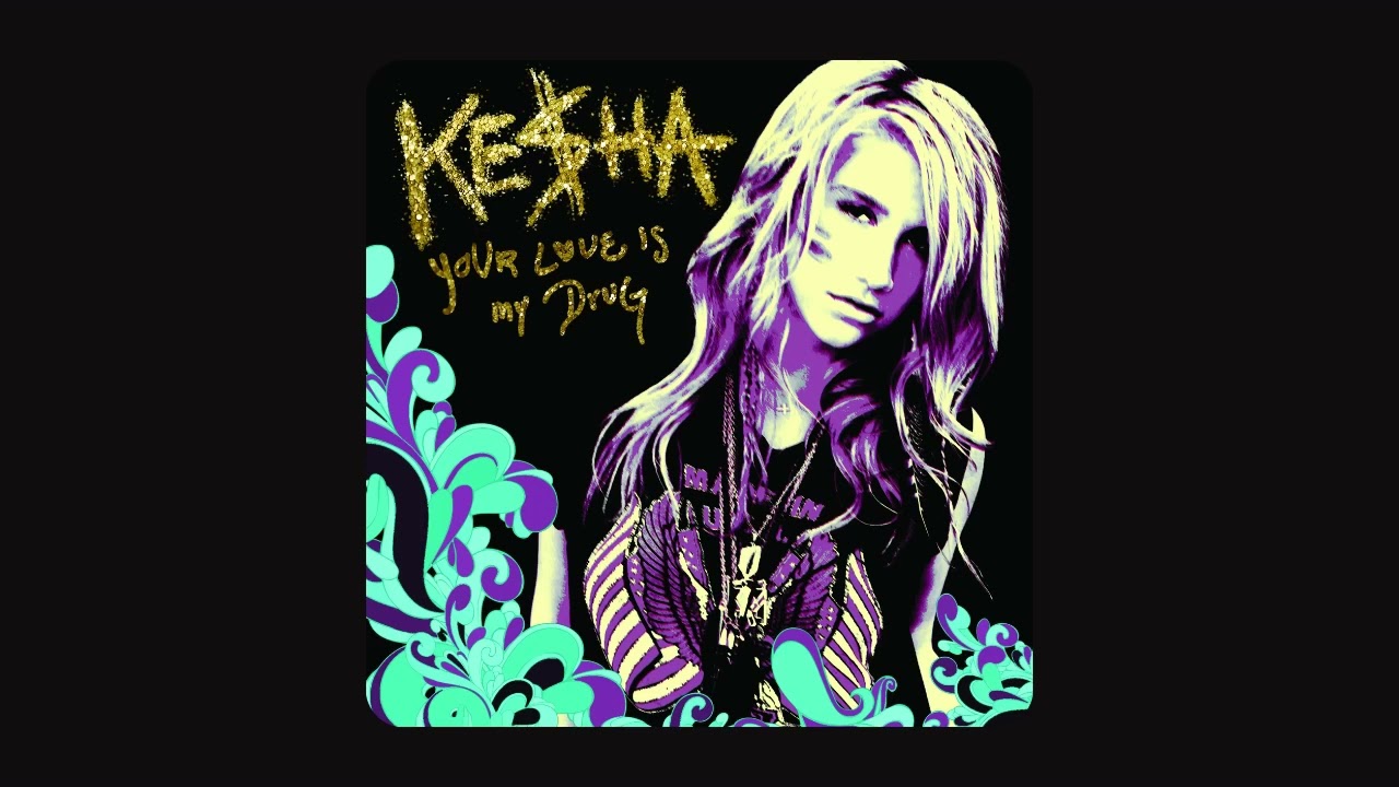 Kesha - Your Love Is My Drug
