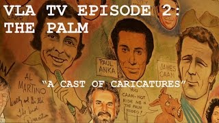 Famous VLA TV Episode 2: The Palm "A Cast of Caricatures" Wealth