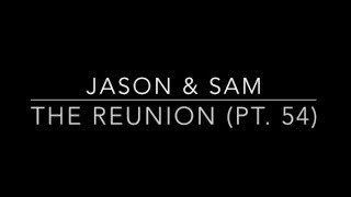 JaSam Reunion Story (Pt. 54)