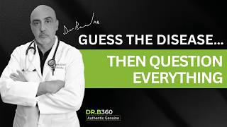 Guess the Disease… Then Question Everything