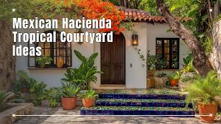 Mexican Hacienda Style 🌴 Tropical Courtyard Ideas for Small Homes