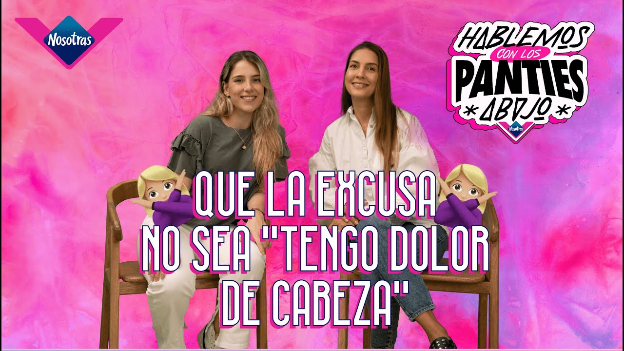 Excusas en el sexo 😣 Hablemos con los panties abajo con Nosotras YouTube