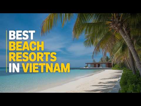 Best Beach Resorts in Vietnam
