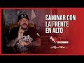 Caminar Con La Frente En Alto | Palabras Motivacionales de Angel Del Villar