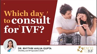 Which day to consult for IVF? Couples Trying to Conceive | Dr Rhythm Gupta - IVF Specialist Delhi