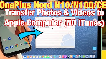 OnePlus Nord N10/N100/CE: How to Transfer Photos & Videos to Apple Computer (MacBook, iMac)