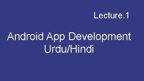 Android App Development tutorial videos in Urdu - Hindi
