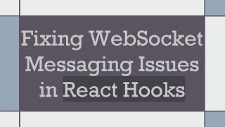 Fixing WebSocket Messaging Issues in React Hooks