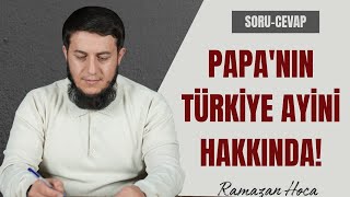 Papanın İznik Ayini Hakkında Değerlendirme Ramazan Hoca