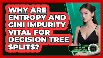 Why Are Entropy And Gini Impurity Vital For Decision Tree Splits?