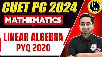 CUET PG 2024 : Mathematics - CUET PG 2020 Linear Algebra & Integral calculus PYQs Complete Solution