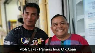 Lagu Moh cakak pahang lagu Cik Asan