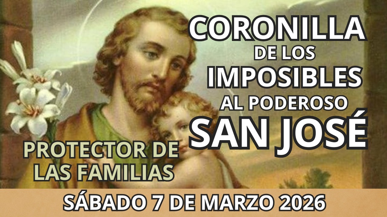🔴 CORONILLA DE LOS IMPOSIBLES 🙌 AL PODEROSO SAN JOSÉ 🍁HOY 7 DE MARZO 2026. PROTECTOR DE LAS FAMILIAS