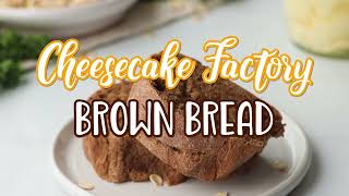How to make: Cheesecake Factory Brown Bread