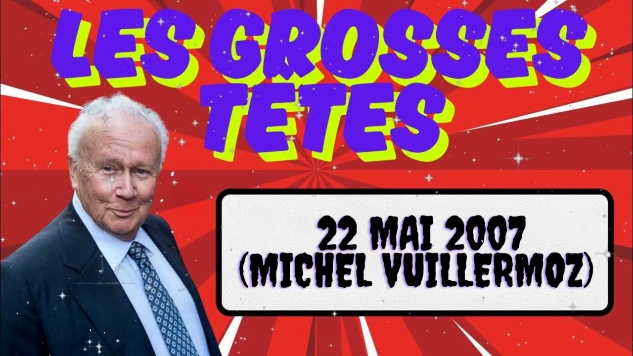 L'âge d'or des Grosses Têtes  -  22 mai 2007 (Michel Vuillermoz)