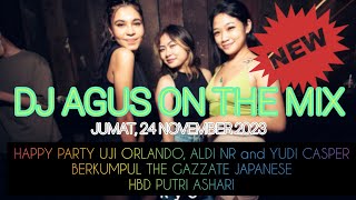 DJ AGUS TERBARU JUMAT 24 NOVEMBER 2023 | HAPPY PARTY UJI ORLANDO, ALDI NR and YUDI CASPER
