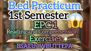 B.Ed. EPC -1 Reading and Comprehension Exercises/Practicum/1st Sem./BSAEU