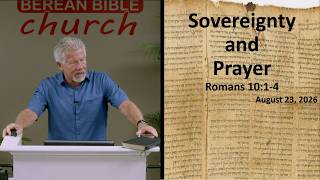 Sovereignty and Prayer (Romans 10:1-4) @BereanBibleChurch