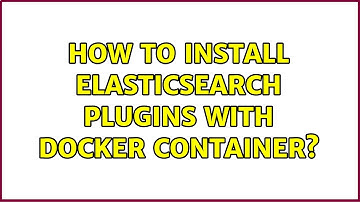 How to install Elasticsearch plugins with docker container? (2 Solutions!!)