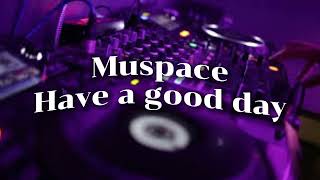 Muspace - Have a good day