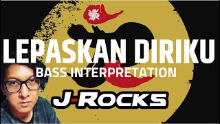 LEPASKAN DIRIKU - J-ROCKS - BASS INTERPRETATION