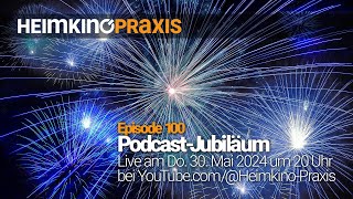 Heimkino Praxis Podcast Episode 100 – Großes Jubiläum