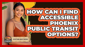 How Can I Find Accessible Phoenix Public Transit Options? - Everything About Phoenix