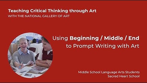 Teaching Critical Thinking through Art , 3.5: Using Beginning/Middle/End to Prompt Writing with Art