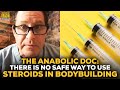 The anabolic doc there is no safe way to use steroids for bodybuilding