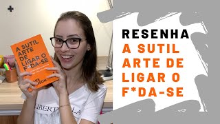 Resenha - A sutil arte de ligar o... minha opinião