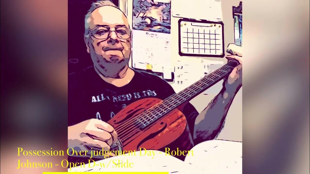 “If I Had Possession Over Judgement Day” Robert Johnson w/Slide Open D Tuning YouTube