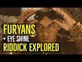 FURYANS + EYE SHINE Explained (The CHRONICLES of RIDDICK)