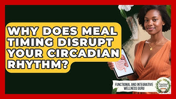 Why Does Meal Timing Disrupt Your Circadian Rhythm? - Functional and Integrative Wellness Guru