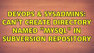 Celebrity DevOps & SysAdmins: Can't create directory named "mysql" in subversion repository Net Worth