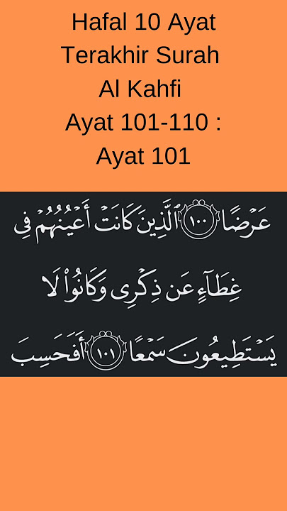 Hafal 10 Ayat Terakhir Surah Al Kahfi Ayat 101-110 : Ayat 101