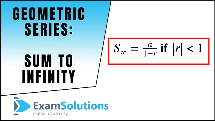 Geometric Series - Sum to Infinity : ExamSolutions