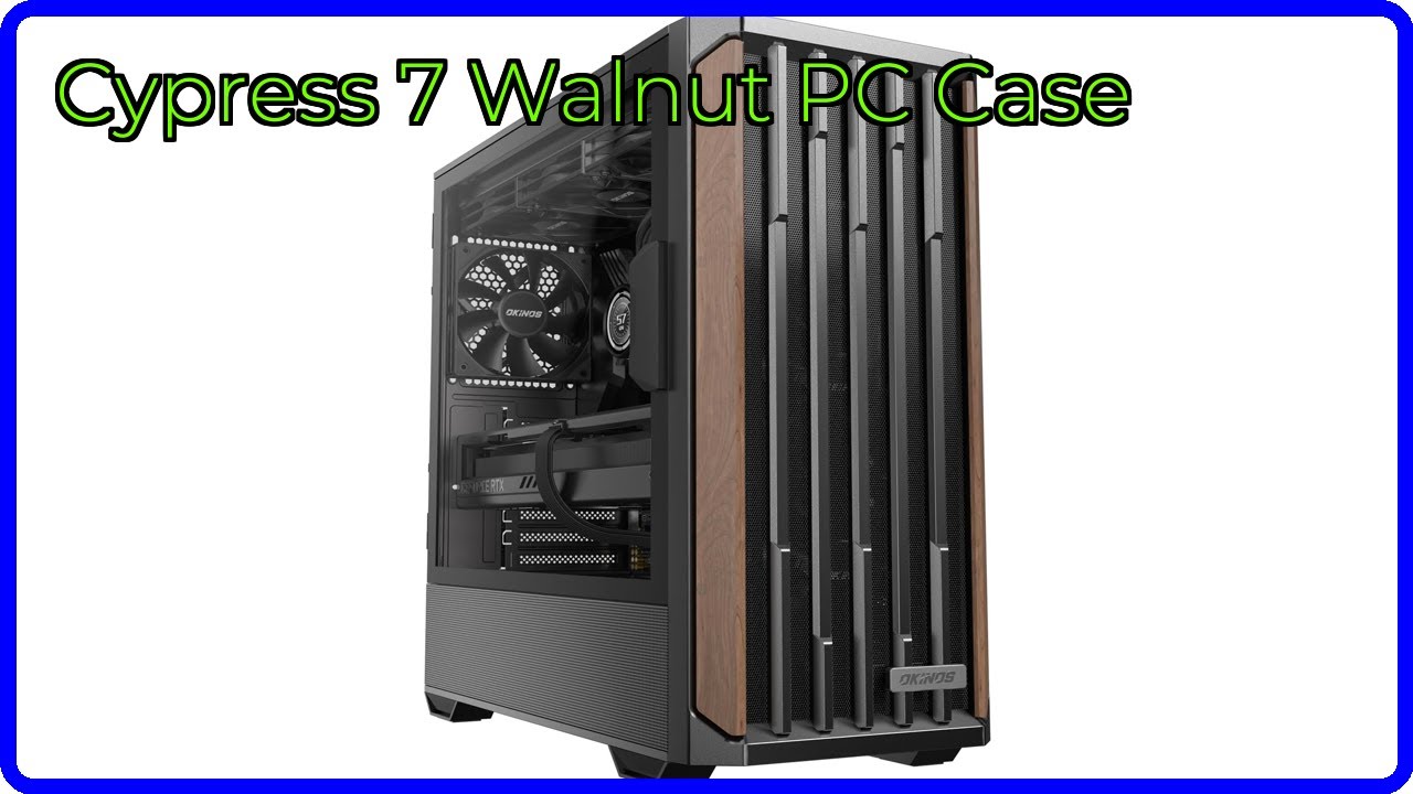 REVIEW (2025): Cypress 7 Walnut PC Case. ESSENTIAL details.