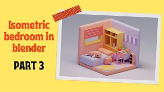 Isometric bedroom in blender PART 3