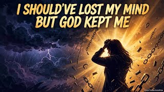 I SHOULD'VE LOST MY MIND BUT GOD KEPT ME 🙏